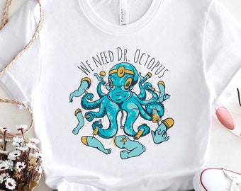 We Need Dr Octopus Shirt, Octopus Graphic Tee, Gift for Ocean Lover, Sea Life Enthusiast, Sea Creature Design Shirt, Marine Life