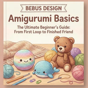 May include: A book cover for "Amigurumi Basics" by Bebus Design, showing a crocheted bear, whale, and ball, with yarn and hooks. The subtitle reads "The Ultimate Beginner's Guide: From First Loop to Finished Friend". The cover has a light brown background.