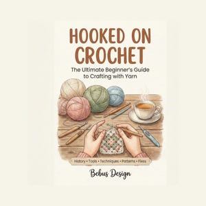 May include: An illustrated book cover titled "Hooked on Crochet" with yarn balls, crochet hooks, and a cup of tea. The book is a beginner's guide to crafting with yarn, with the words "History, Tools, Techniques, Patterns, Fixes" at the bottom.