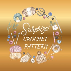 May include: Watercolor illustration of crochet supplies arranged in a circular pattern. The image includes yarn, needles, scissors, buttons, a crochet hook, and a hat. The text "Surprise! Crochet Pattern" is written in a cursive font.