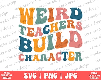 Weird Teachers Build Character Svg Png, Weird Teacher Shirt Png, Funny Teacher Shirt, Funny Teacher Gift, Teacher Shirt Gift, Back to School