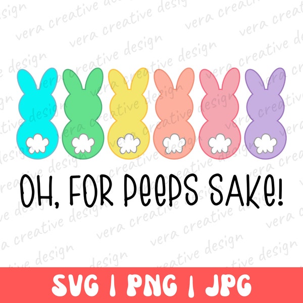Oh,For Peeps Sake Shirt Png Svg, For Peeps Sake Bunny Png, Bunny Easter Peeps Design,Bunny Svg, Easter Svg, Rabbit Svg, Svg Files for Cricut