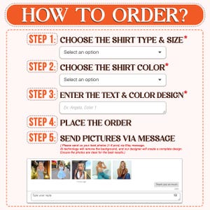 May include: An orange and white graphic with instructions on how to order a custom shirt. The steps include choosing the shirt type and size, color, entering text and design, placing the order, and sending pictures via message.