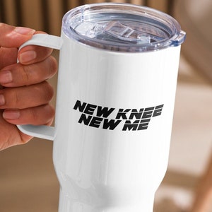 New Knee New Me Travel Mug | Knee Surgery | Funny Mug | Funny Travel Mug | Knee Replacement
