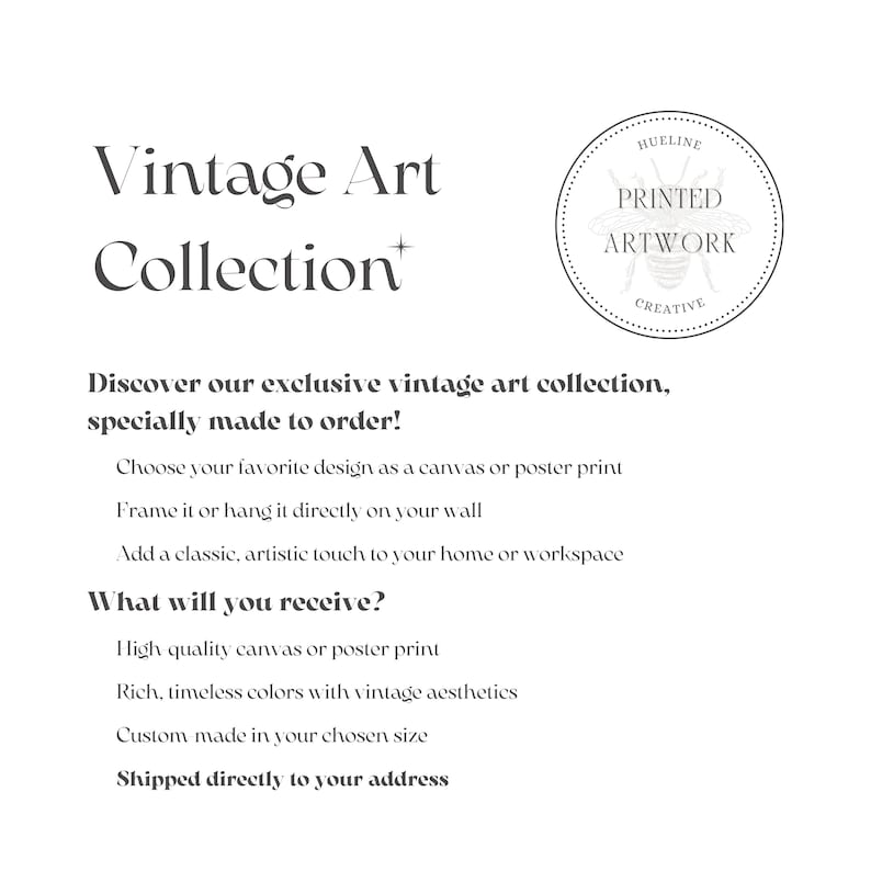 May include: White background with text: "Vintage Art Collection." Includes a circular logo with the text "HUELINE PRINTED ARTWORK CREATIVE." The text describes a vintage art collection, made to order, available as canvas or poster prints.