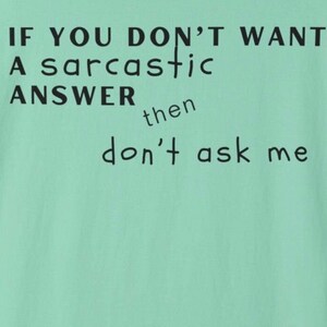 If You Don&#39;t Want A Sarcastic Answer Don&#39;t Ask Me unisex garment-dyed t-shirt