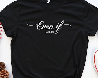 Even If Daniel 3:18 TShirt,Bible Verse Shirt Steadfast Faith Tee Gift Faith Over Fear Christian Shirt
