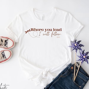 Where You Lead I will Follow T-Shirt,Stars Hollow Tee , Gift For Her, Girls Shirt, Mothers Day Shirt, Mom Gift, Christmas Gift Tee
