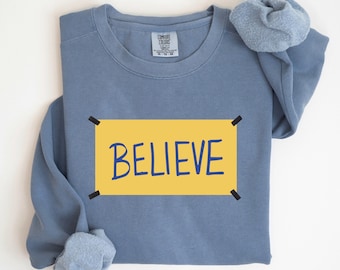 Comfort Colors Believe Sweatshirt Motivational Sport Sweater Ted Shirt Team Sweatshirt