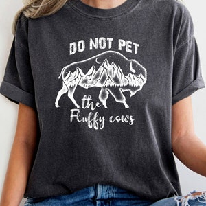 Bison Shirt, Bison T-shirt, Do Not Pet The Fluffy Cows, Bison T Shirt, Buffalo Shirt, Wyoming Shirt