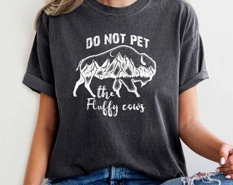 Bison Shirt, Bison T-shirt, Do Not Pet The Fluffy Cows, Bison T Shirt, Buffalo Shirt, Wyoming Shirt