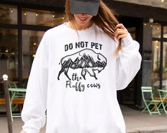 Bison Sweatshirt, Bison T-shirt, Do Not Pet The Fluffy Cows, Bison Hoodie, Buffalo Swearshirt, Wyoming Shirt