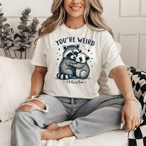 Funny Raccoon TShirt, You&#39;re Weird I&#39;ll Keep You Shirt, Trendy Raccoon Opossum Sweatshirt, Funny Opossum Shirt, Sarcastic Animal Sayings