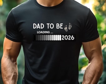 Dad To Be Loading 2026 Shirt, New Dad Announcement Tee, First Time Dad Gift, Pregnancy Reveal Shirt For Dad, Expecting Dad T Shirt