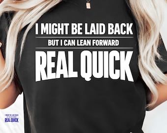 I Might Be Laid Back But I Can Lean Forward Real Quick PNG SVG PDF, Funny Sarcastic Quote Design, Bold Typography Meme, Instant Download.