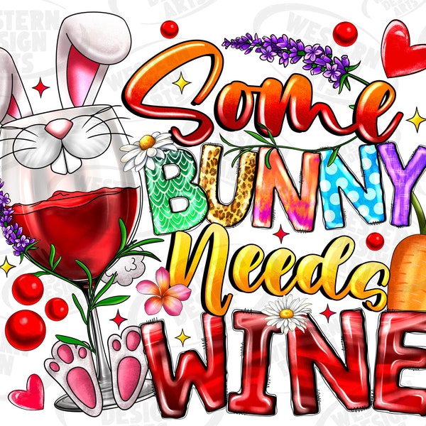 Some Bunny Needs Wine Png,sublimation design download, Happy Easter Day png, Bunny Wine png, Wine love png, sublimate designs download