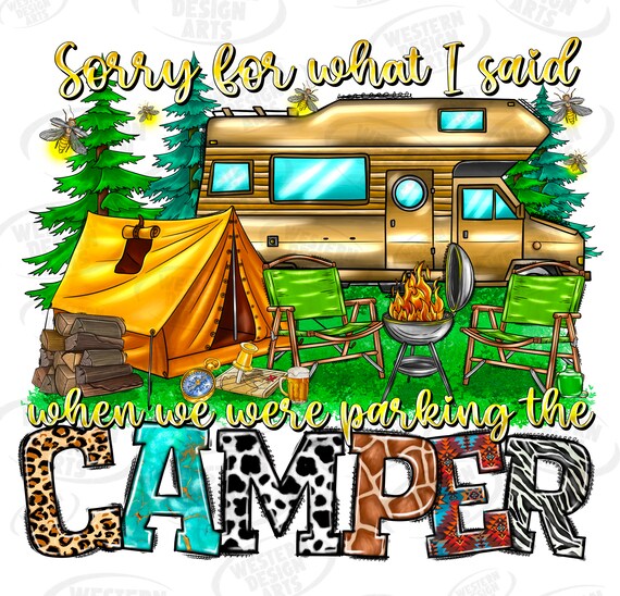 Sorry For What I Said While You Were Parking The Camper Sorry For What I Said While You Were Parking The Camper