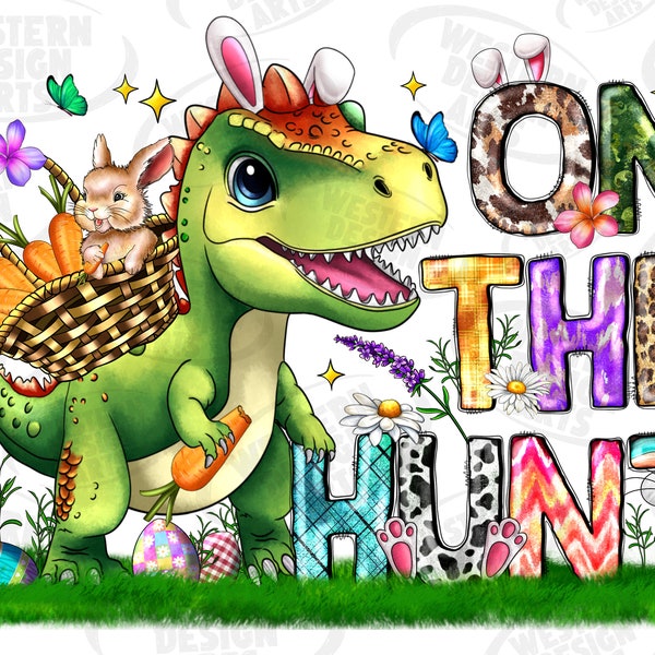 On The Hunt Easter Dinosaur Png, sublimation design download, Happy Easter , Saurus Rex png, Easter Dinosaur png, sublimate designs download