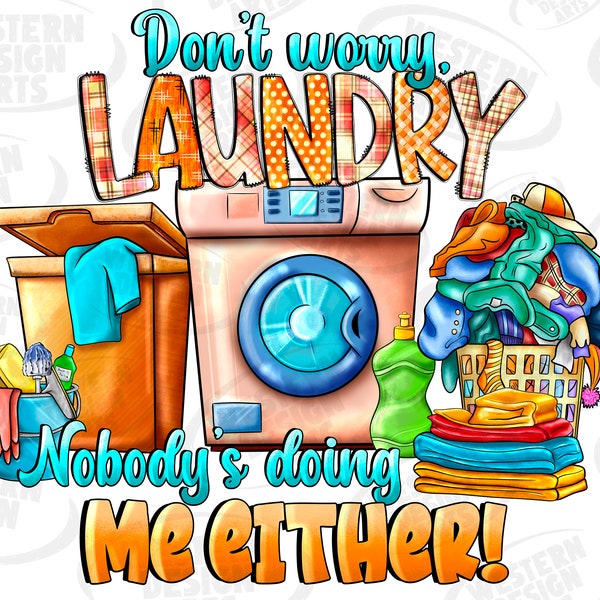 Don't Worry Laundry Nobody's Doing Me Entweder PNG-Sublimationsdesign herunterladen, lustige Wäscherei, Wäscheraumdekoration, Sublimationsdesigns herunterladen