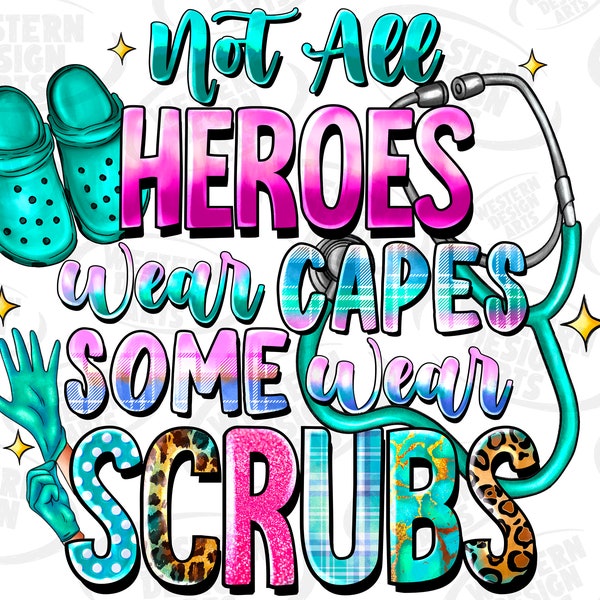 Not All Heroes Wear Capes Some Wear Scrubs png sublimation design download,  png, back to png,  sublimate download