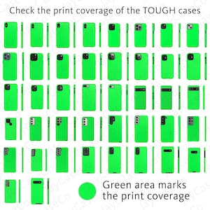 May include: A chart showing the print coverage of various phone cases. The cases are all green and the green area indicates the printable area. The text "Check the print coverage of the TOUGH cases" is at the top of the chart. The text "Green area marks the print coverage" is at the bottom of the chart.