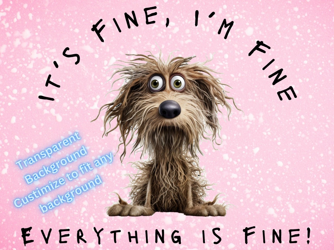 It's Fine I'm Fine Everything is Fine Dog SVG / Cut File / Cricut