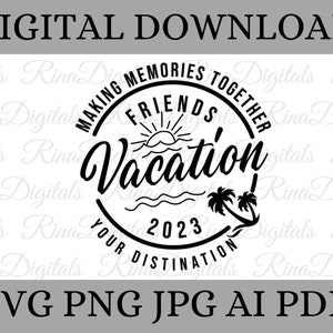 Friends Vacation 2023 SVG, girls weekend svg,friends trip svg,girls trip 2023 svg,Svg Files for cricut, Custom destination, Printable Svg