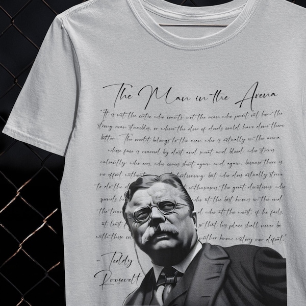 The Man In The Arena T-Shirt Teddy Roosevelt Speech Shirt President Theodor Roosevelt Man In The Arena Speech Tee Inspirational Quote Shirt