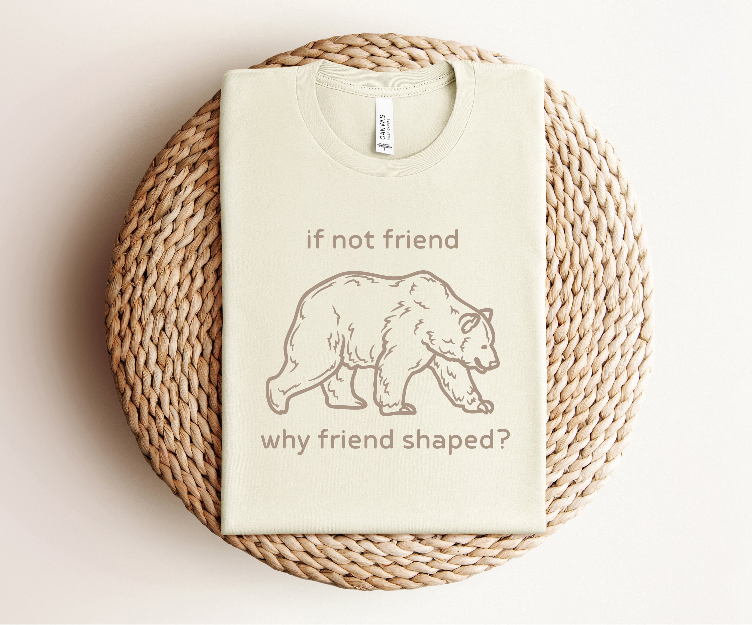 If Not Friend Why Friend Shaped T-shirt, Funny Wilderness Bear T-shirt ...