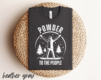 Powder to the People Snowboarding T-Shirt, Funny Snowboarding T-shirt, Gift for Snowboarder
