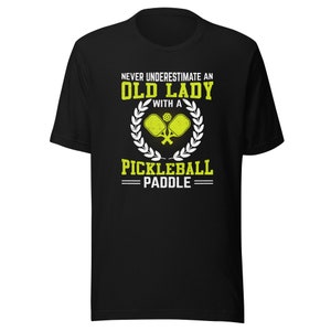 Pickleball T-shirt Never Underestimate an Old Lady