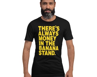 There's Always Money in the Banana Stand T-Shirt - Arrested Development Fan Shirt
