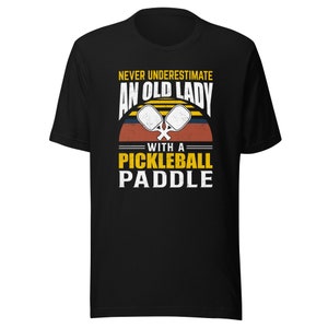 Pickleball T-shirt Never Underestimate an Old Lady