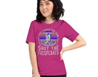 Unicorn Baker Tee - 'I Just Baked You Some Shut the Fucupcakes'