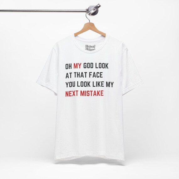 You Look Like My Next Mistake T-Shirt You Look Like My Next Mistake T-Shirt