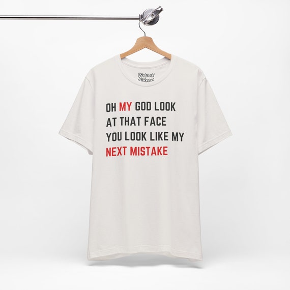 You Look Like My Next Mistake T-Shirt You Look Like My Next Mistake T-Shirt