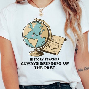 History Teacher Always Bringing Up The Past tShirt, Social studies teacher shirt, history teacher tshirt, first day of school, history shirt