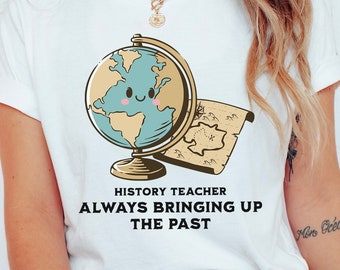 History Teacher Always Bringing Up The Past tShirt, Social studies teacher shirt, history teacher tshirt, first day of school, history shirt