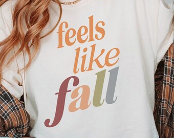Feels like Fall tshirt, Shirt with Fall Saying, Fall Quote t shirt, Autumn tshirt, cozy season fall shirt, feels like fall shirt, fall gift