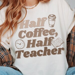Comfort Colors, Half Coffee Half Teacher Shirt, Retro Coffee Teacher Tee for Coffee Lover, teacher appreciation gifts, Coffee Teach Repeat