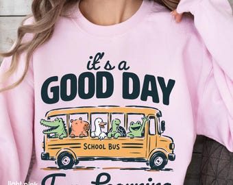 School Bus Crewneck Sweatshirt, It's a Good Day for Learning Sweatshirt, Back to School teacher sweatshirt, teacher back to school