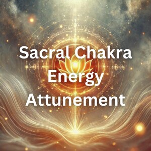 SACRAL CHAKRA - Energy Healing Attunement (Spiritual Healing, Chakra Healing, Energy Clearing, Psychic Activation, Holistic Healing)