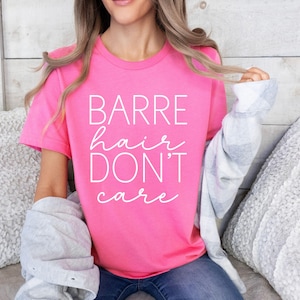 Barre hair don&#39;t care funny barre class workout shirt, barre gift, barre instructor gift, pure barre shirt, barre gear for barre lover gift