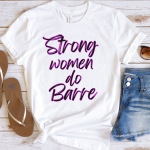 Strong women do barre tshirt, workout shirt barre shirt gift for women that do barre strong women shirt fun gym shirt barre girl barre women