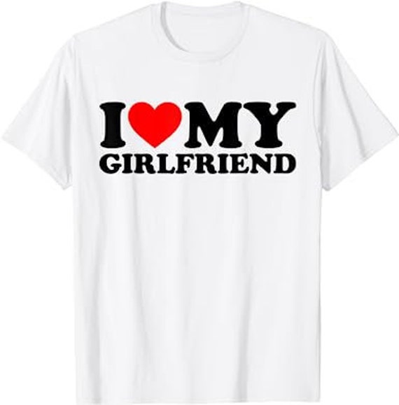 I Love My Girlfriend T-Shirt With Heart I Love My Girlfriend T-Shirt With Heart