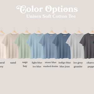 May include: Ten different color options for a unisex soft cotton tee shirt. The colors are white, natural ivory, sand, sage bay, light blue ice blue, stone blue washed denim, indigo blue blue jean, ice grey granite, charcoal pepper, and black.