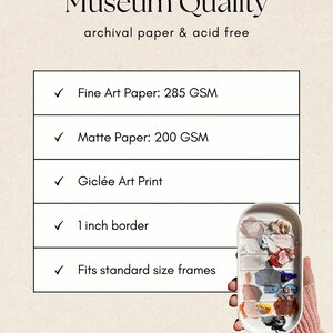 Puede incluir: Una tabla rectangular blanca titulada Museum Quality con el texto archival paper & acid free. Enumera Fine Art Paper: 285 GSM, Matte Paper: 200 GSM, Gicl&eacute;e Art Print, 1 inch border y Fits standard size frames. Se muestra una paleta de pintura.