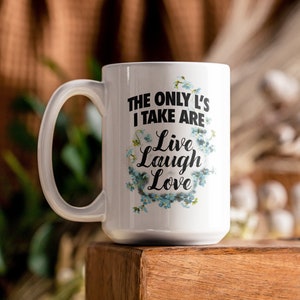 Live Laugh Love Funny Coffee Mug 11oz, The Only L&#39;s I Take Are Live Laugh Love, Funny Quote Mug, Meme Mug, Sarcastic Gift For Her, Funny Mug