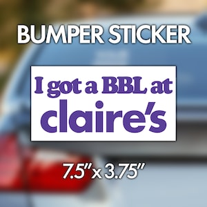 I Got A BBL At Claire&#39;s Vinyl Bumper Sticker, Weird Car Stickers, Gen Z Funny Bumper Sticker, Funny Bumper Sticker