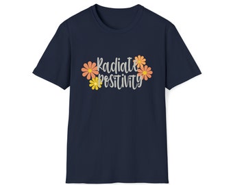 Positivity Radiate Flower | Positive Hippie Earth Peace Design | Unisex Soft Style T-Shirt | Embrace Your Vibe